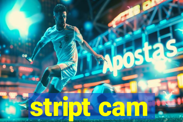 stript cam